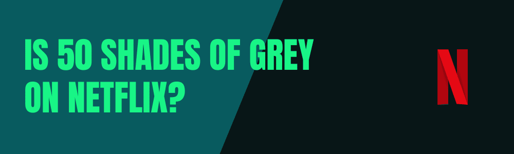 Is 50 Shades of Grey on Netflix?