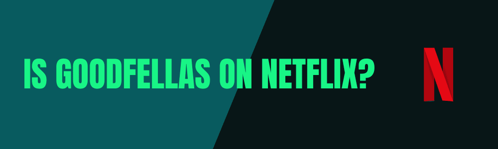 Is Goodfellas on Netflix?