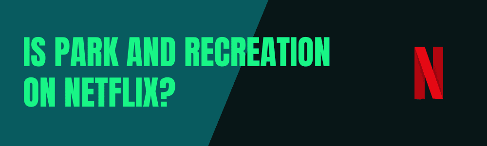 Est-ce que Parks and Recreation est sur Netflix ?