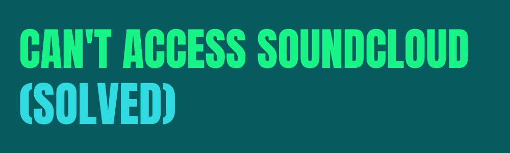 Can't access Soundcloud